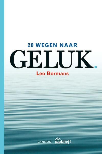 20 wegen naar geluk - Leo Bormans (ISBN 9789401430425)
