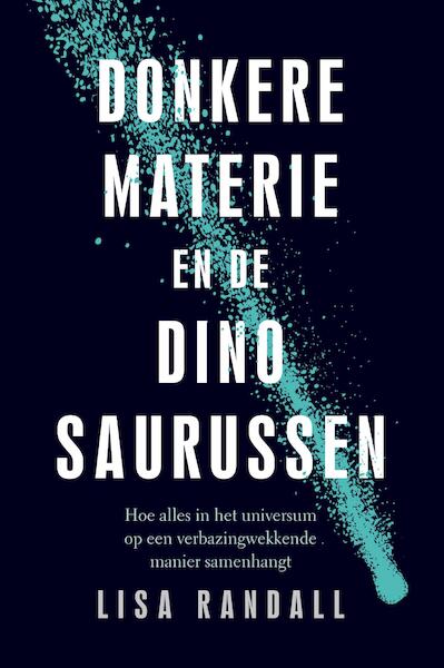 Donkere materie en de dinosaurussen - Lisa Randall (ISBN 9789057124815)