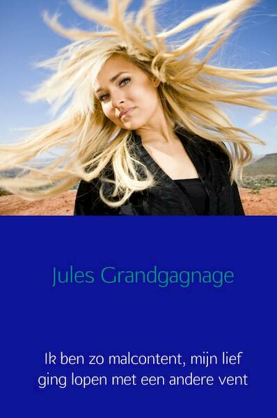 Ik ben zo malcontent, mijn lief ging lopen met een andere vent - Jules Grandgagnage (ISBN 9789402195590)