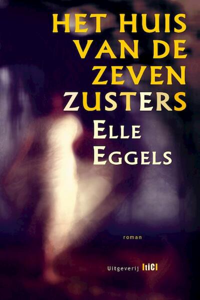 Het huis van de zeven zusters - Elle Eggels (ISBN 9789491561146)