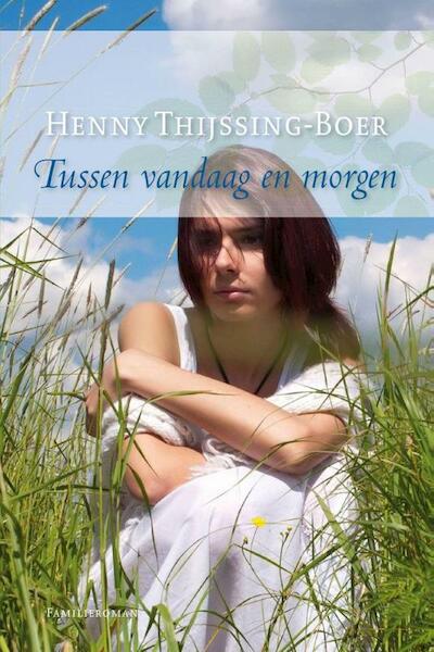Tussen vandaag en morgen - Henny Thijssing-Boer (ISBN 9789059777156)