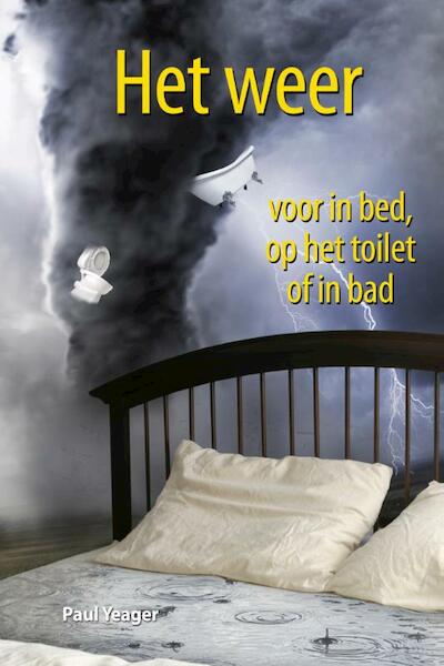 Het weer voor in bed, op het toilet of in bad - Paul Yeager (ISBN 9789045316581)