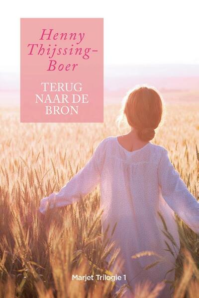 Terug naar de bron - Henny Thijssing-Boer (ISBN 9789020534719)