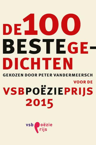 De 100 beste gedichten gekozen door Peter Vandermeersch voor de VSB Poezieprijs 2015 - (ISBN 9789029594738)