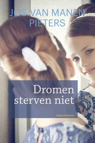 Dromen sterven niet - Jos van Manen Pieters (ISBN 9789020534580)