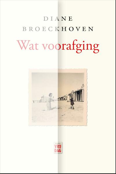Wat vooraf ging - Diane Broeckhoven (ISBN 9789460014123)