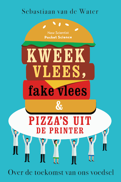 Kweekvlees, fake vlees en pizza's uit de printer - Sebastiaan van de Water (ISBN 9789085716808)
