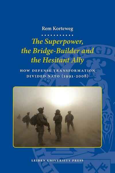 The superpower, the bridge-builder and the hesitant ally - A.R. Korteweg, Arie Rem Korteweg (ISBN 9789087281472)