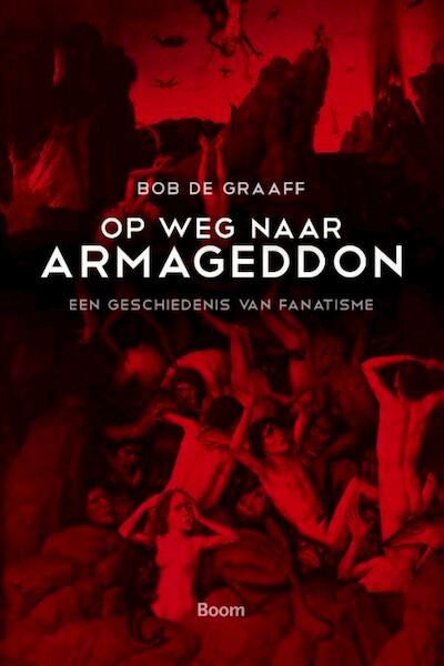 Op weg naar Armageddon - Bob de Graaff (ISBN 9789461273703)