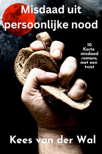 Misdaad uit Persoonlijke Nood - Kees Van der Wal (ISBN 9789464806212)