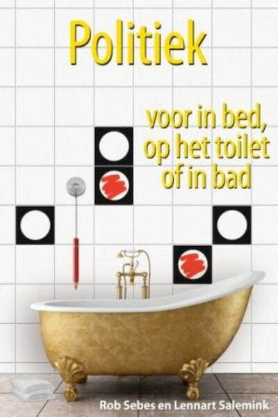 Politiek voor in bed, op het toilet of in bad - Rob Sebes, Lennart Salemink (ISBN 9789045312163)