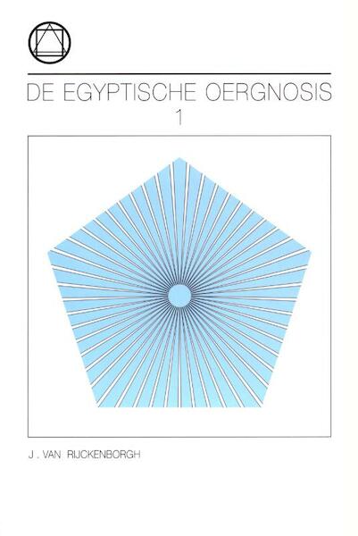 De Egyptische Oer-Gnosis en haar roep in het eeuwige nu 1 - J. van Rijckenborgh (ISBN 9789067322645)