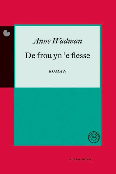 De frou yn 'e flesse - Anne Wadman (ISBN 9789089544100)