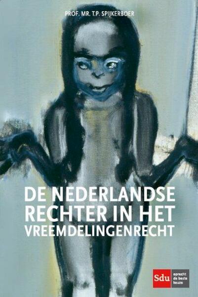 De Nederlandse rechter in het vreemdelingenrecht - Thomas Spijkerboer (ISBN 9789012394772)