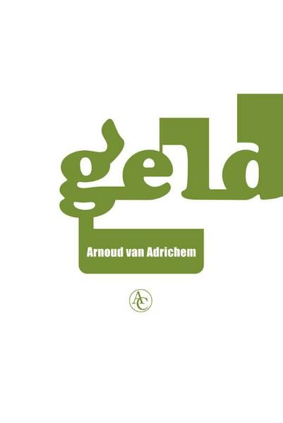 Geld - Arnoud van Adrichem (ISBN 9789025440756)