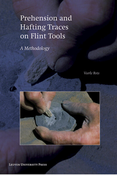 Prehension and hafting traces on flint tools - Veerle Rots (ISBN 9789461660060)