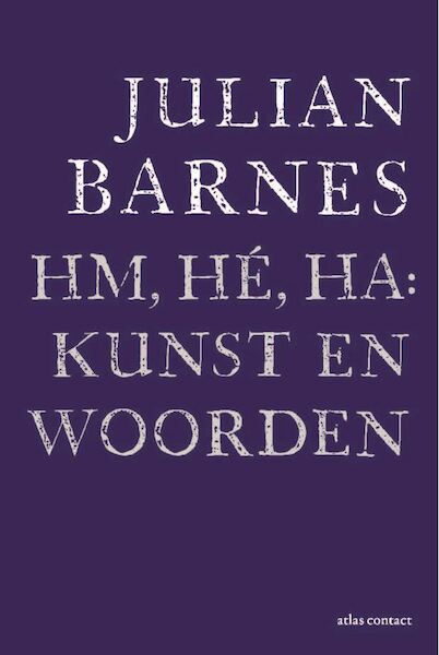 Hm, hé, ha: kunst en woorden - Julian Barnes (ISBN 9789025459369)