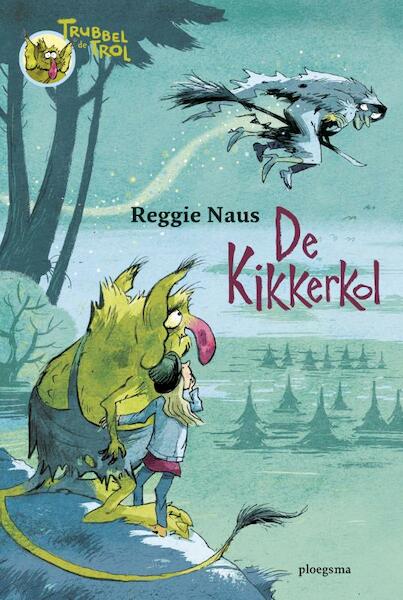 Trubbel de trol: De kikkerkol - Reggie Naus (ISBN 9789021674391)