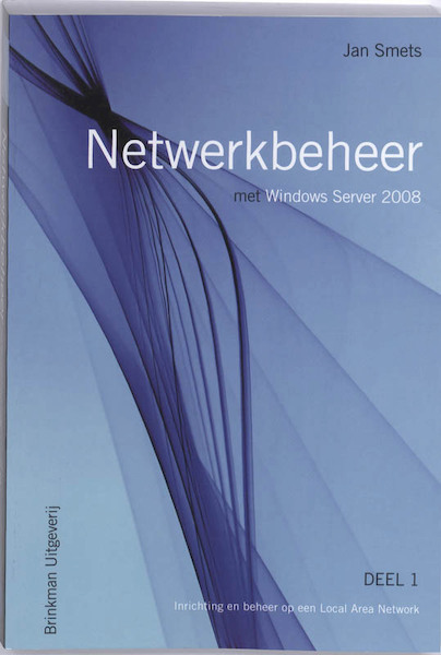 Netwerkbeheer met Windows Server 2008 1 Inrichting en beheer op een Local Area Network - J. Smets (ISBN 9789057521577)