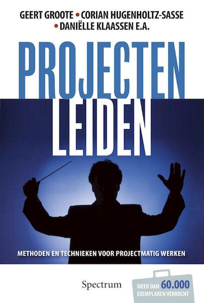 Projecten leiden - Geert Groote, Corian Hugenholz, Danielle Klaassen (ISBN 9789049106546)