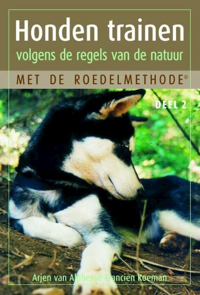 Honden trainen volgens de regels van de natuur met de roedelmethode / 2 - Arjen van Alphen, Francien Koeman (ISBN 9789038922454)
