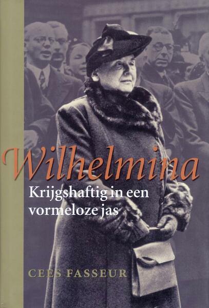 Wilhelmina / Krijgshaftig in een vormeloze jas - Cees Fasseur (ISBN 9789460030413)