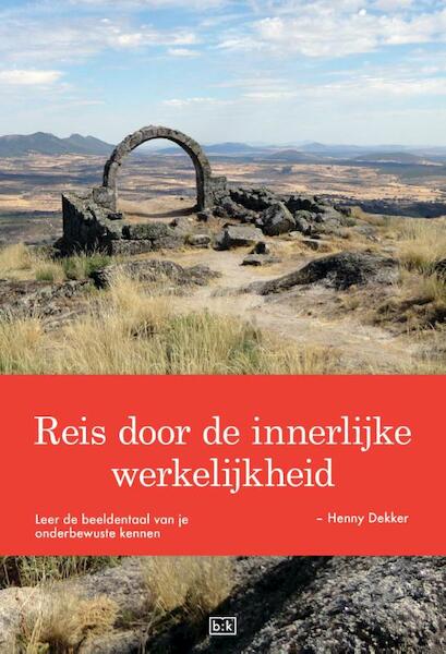 Reis door de innerlijke werkelijkheid - Henny Dekker (ISBN 9789491472619)