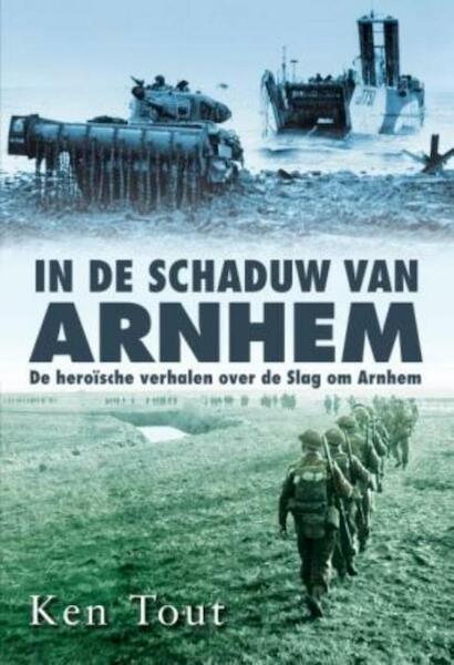 In de schaduw van Arnhem - Ken Tout (ISBN 9789045310961)