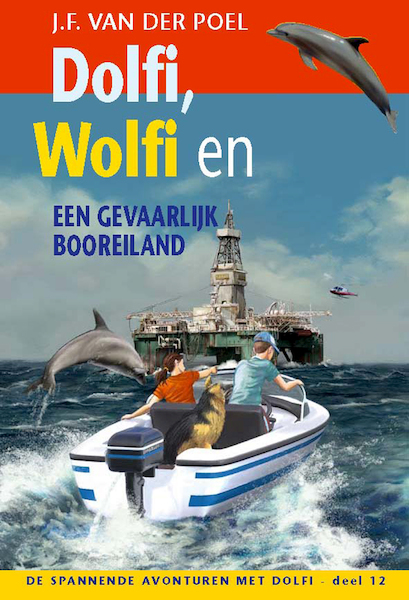 Dolfi Wolfi en een gevaarlijk booreiland deel 12 - J.F. van der Poel (ISBN 9789088653773)