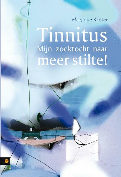 Tinnitus - Mijn zoektocht naar meer stilte! - Monique Koster (ISBN 9789048412075)