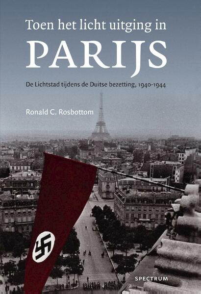 Toen het licht uitging in Parijs - Ronald C. Rosbottom (ISBN 9789000345007)