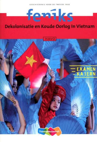 Feniks Havo Dekolonisatie en Koude Oorlog in Vietnam Examenkatern - Andre van Voorst, Jan van Oudheusden (ISBN 9789006462616)