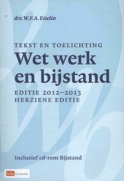 Tekst en toelichting wet werken bijstand 2012-2013 - W.F.A. Eiselin (ISBN 9789012577427)