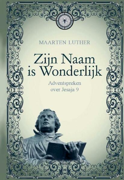 Zijn Naam is Wonderlijk - Maarten Luther (ISBN 9789462784789)