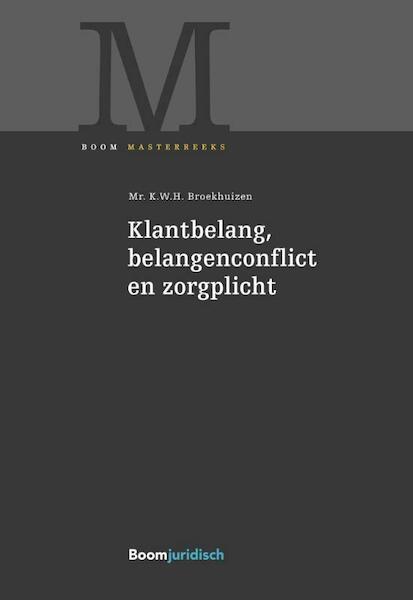 Klantbelang, belangenconflict en zorgplicht - K.W.H. Broekhuizen (ISBN 9789462903265)