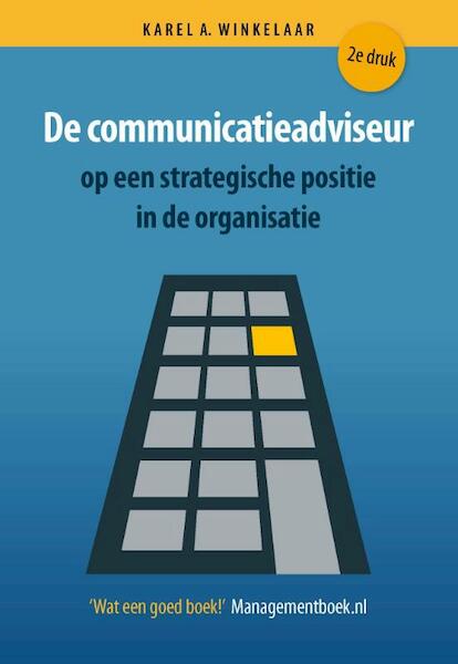 De communicatieadviseur op een strategische positie in de organisatie - Karel A. Winkelaar (ISBN 9789079624072)