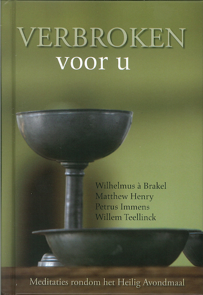 Verbroken voor u - Wilhelmus à Brakel, Henry Matthew, Petrus Immens, Willem Teelinck (ISBN 9789402903195)