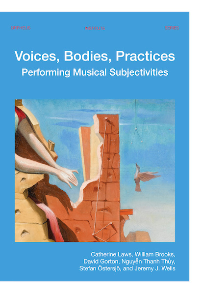 Voices, Bodies, Practices - Catherine Laws, William Brooks, David Gorton, Thanh Thủy Nguyễn, Stefan Östersjö, Jeremy J. Wells (ISBN 9789461663061)