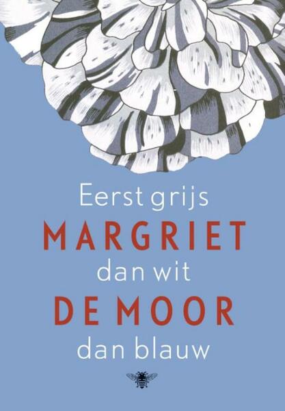 Eerst grijs dan wit dan blauw - Margriet de moor (ISBN 9789023474708)