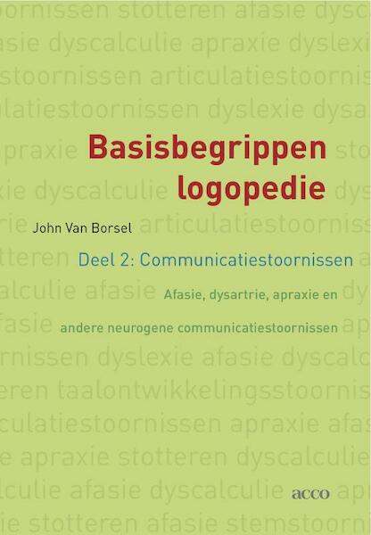Basisbegrippen logopedie deel 2: communicatiestoornissen. Afasie, dysartrie en andere neurogene communicatiestoornissen - John van Borsel (ISBN 9789033485770)