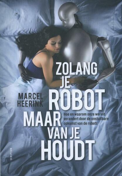 Zolang je robot maar van je houdt - Marcel Heerink (ISBN 9789055942930)