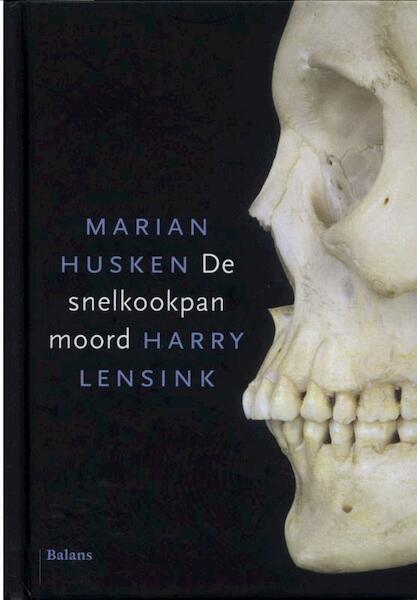De snelkookpanmoord - Marian Husken, Harry Lensink (ISBN 9789460037542)