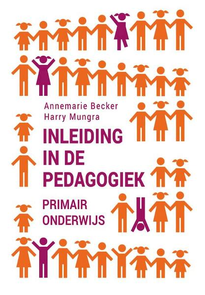 Inleiding in de pedagogiek - primair onderwijs - Annemarie Becker, Harry Mungra (ISBN 9789023253518)