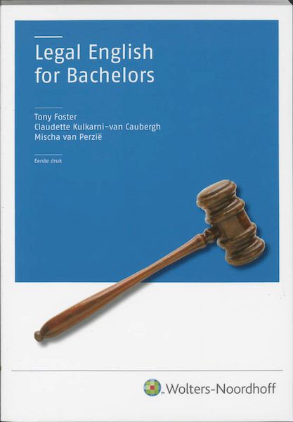 Legal English for bachelors - Tony Foster, C. Kulkarni-van Caubergh, Mischa van Perzie (ISBN 9789001701307)