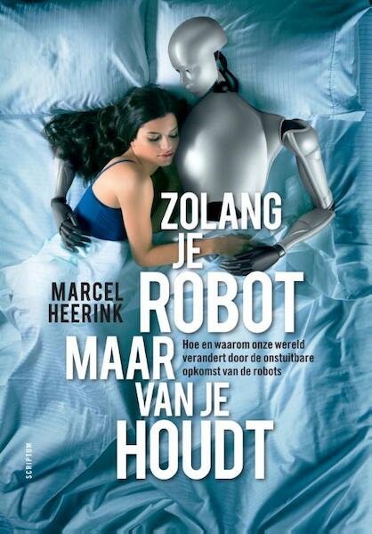 Zolang je robot maar van je houdt - Marcel Heerink (ISBN 9789055947249)