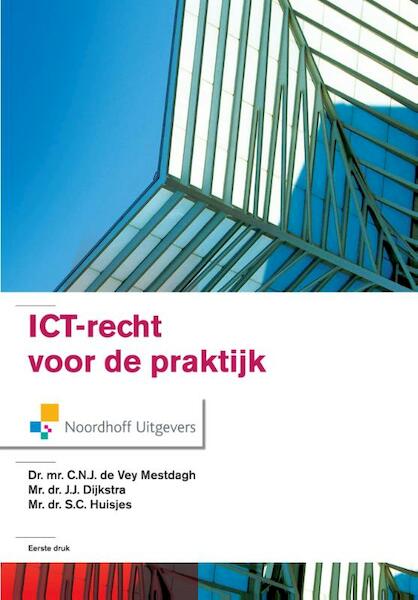 ICT Recht voor de praktijk - C.N.J. de Vey Mestdagh, J.J. Dijkstra, S.C. Huisjes (ISBN 9789001847685)