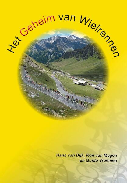 Het geheim van wielrennen - Hans van Dijk, Ron van Megen, Guido Vroemen (ISBN 9789082106961)