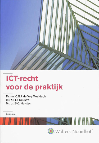 ICT-recht voor de praktijk - C.N.J. de Vey Mestdagh, J.J. Dijkstra, S.C. Huisjes (ISBN 9789001984427)