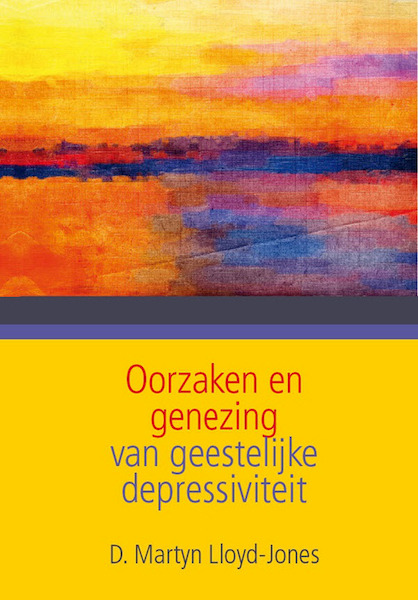 Oorzaken en genezing van geestelijke depressiviteit - D. Martyn Lloyd-Jones (ISBN 9789033612220)