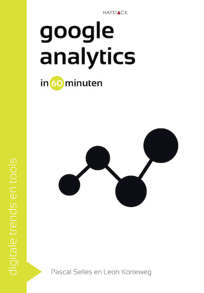 Google analytics in 60 minuten - Pascal Selles, Leon Korteweg (ISBN 9789461261991)